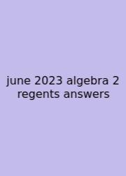 June 2023 Algebra 2 Regents Answers