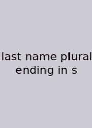 Last Name Plural Ending In S