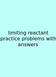 Limiting Reactant Practice Problems With Answers