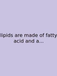 Lipids Are Made Of Fatty Acid And A...