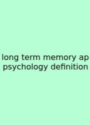 Long Term Memory Ap Psychology Definition