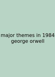 Major Themes In 1984 George Orwell