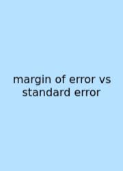 Margin Of Error Vs Standard Error