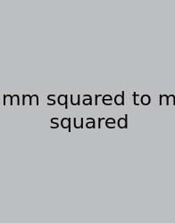 Mm Squared To M Squared
