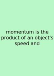 Momentum Is The Product Of An Object's Speed And