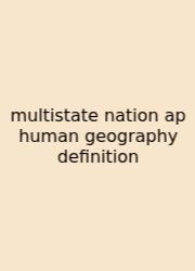 Multistate Nation Ap Human Geography Definition