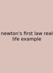 Newton's First Law Real Life Example