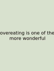 Overeating Is One Of The More Wonderful