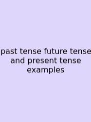 Past Tense Future Tense And Present Tense Examples