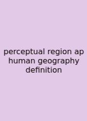 Perceptual Region Ap Human Geography Definition