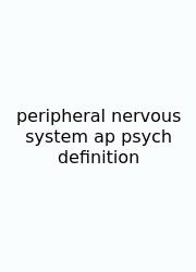 Peripheral Nervous System Ap Psych Definition