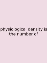 Physiological Density Is The Number Of