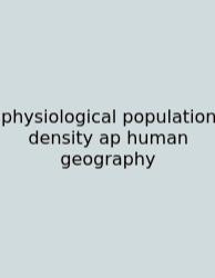 Physiological Population Density Ap Human Geography