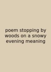 Poem Stopping By Woods On A Snowy Evening Meaning
