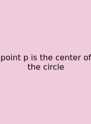Point P Is The Center Of The Circle