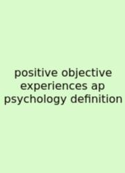 Positive Objective Experiences Ap Psychology Definition