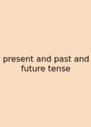 Present And Past And Future Tense