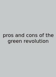 Pros And Cons Of The Green Revolution