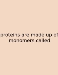 Proteins Are Made Up Of Monomers Called