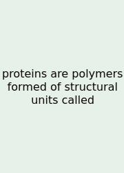 Proteins Are Polymers Formed Of Structural Units Called