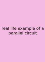 Real Life Example Of A Parallel Circuit