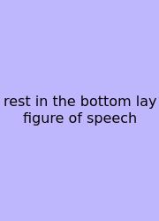 Rest In The Bottom Lay Figure Of Speech