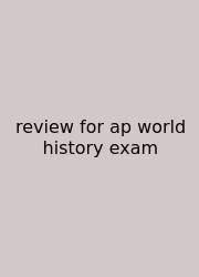 Review For Ap World History Exam