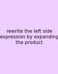 Rewrite The Left Side Expression By Expanding The Product