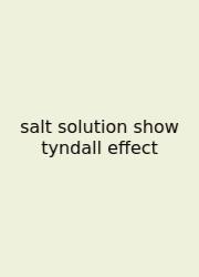 Salt Solution Show Tyndall Effect