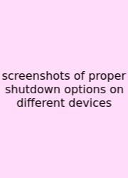 Screenshots Of Proper Shutdown Options On Different Devices