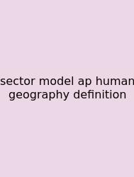 Sector Model Ap Human Geography Definition