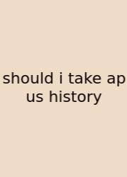Should I Take Ap Us History