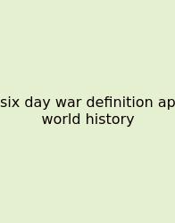 Six Day War Definition Ap World History