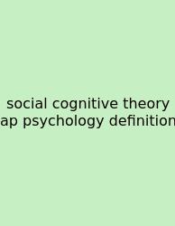 Social Cognitive Theory Ap Psychology Definition