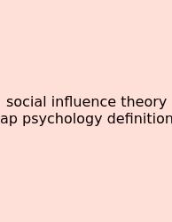 Social Influence Theory Ap Psychology Definition