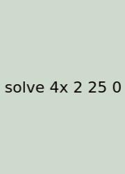 Solve 4x 2 25 0