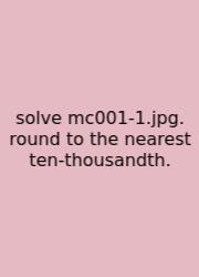 Solve Mc001-1.jpg. Round To The Nearest Ten-thousandth.