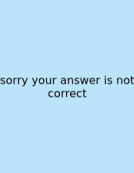 Sorry Your Answer Is Not Correct