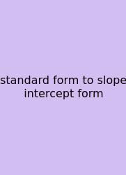 Standard Form To Slope Intercept Form