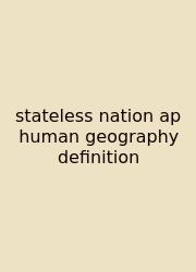 Stateless Nation Ap Human Geography Definition