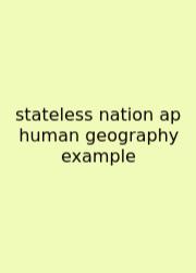 Stateless Nation Ap Human Geography Example