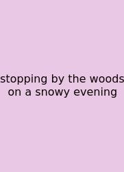 Stopping By The Woods On A Snowy Evening