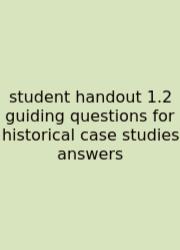 Student Handout 1.2 Guiding Questions For Historical Case Studies Answers
