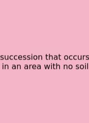 Succession That Occurs In An Area With No Soil
