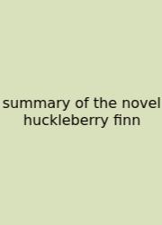 Summary Of The Novel Huckleberry Finn