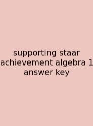 Supporting Staar Achievement Algebra 1 Answer Key