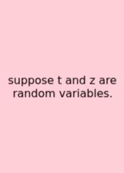 Suppose T And Z Are Random Variables.