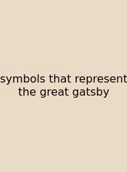 Symbols That Represent The Great Gatsby