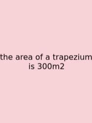 The Area Of A Trapezium Is 300m2