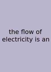 The Flow Of Electricity Is An